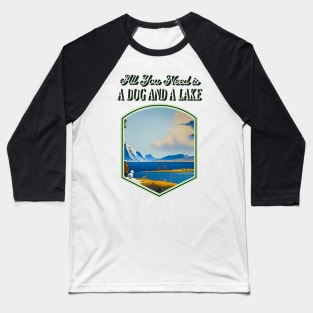 All You Need is a Dog and a Lake Baseball T-Shirt